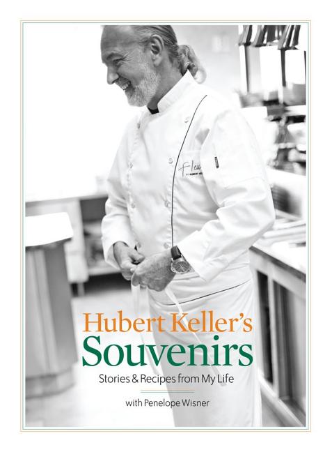 Item #249513 Hubert Keller's Souvenirs: Stories and Recipes from My Life. Penelope Wisner Hubert...