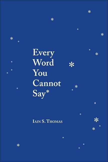Item #324809 Every Word You Cannot Say. Iain S. Thomas