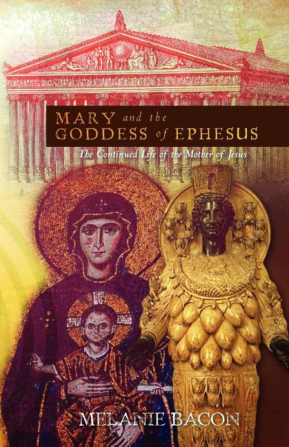 Item #280752 Mary and the Goddess of Ephesus: The Continued Life of the Mother of Jesus. Melanie...