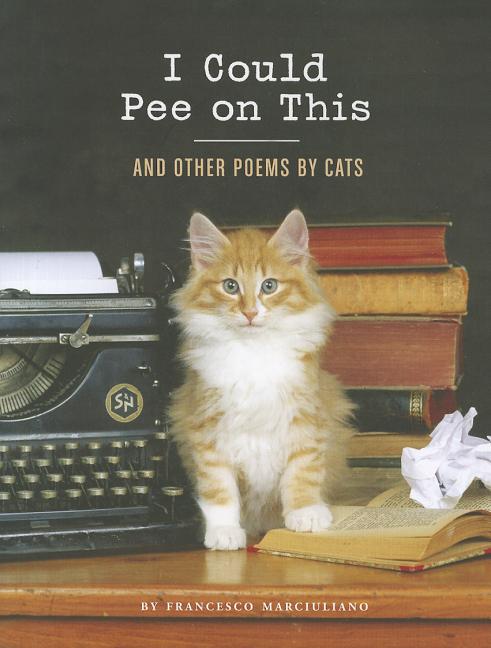 Item #324155 I Could Pee on This: And Other Poems by Cats. Francesco Marciuliano