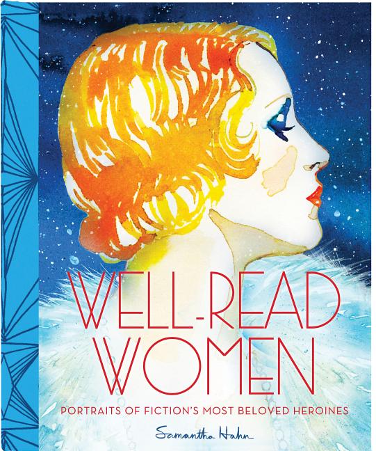 Item #233287 Well-Read Women: Portraits of Fiction's Most Beloved Heroines. Samantha Hahn