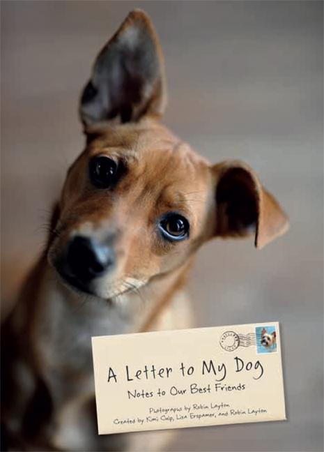 Item #225035 A Letter to My Dog: Notes to Our Best Friends. Robin Layton