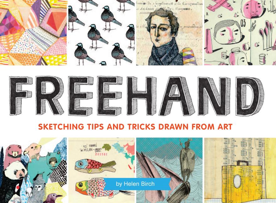 Item #334691 Freehand: Sketching Tips and Tricks Drawn from Art. Helen Birch