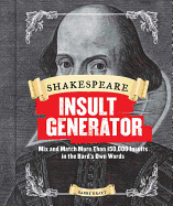 Item #350157 Shakespeare Insult Generator: Mix and Match More than 150,000 Insults in the Bard's...