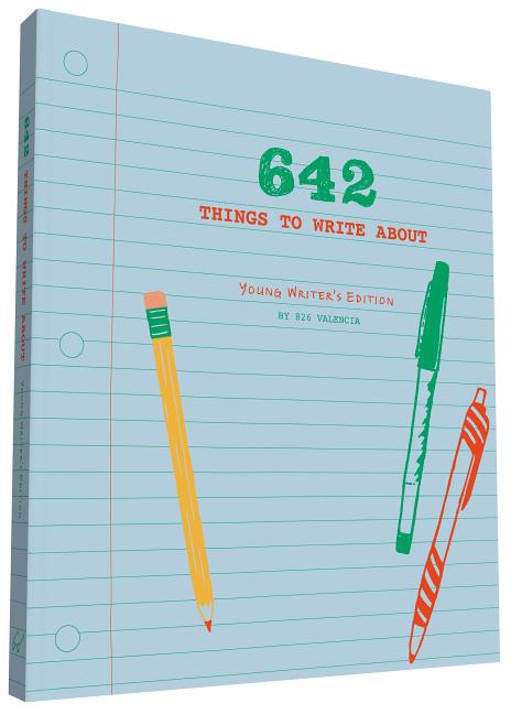 Item #339068 642 Things to Write About: Young Writer's Edition. 826 Valencia