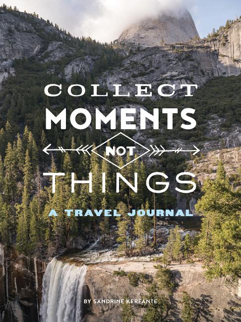 Item #294211 Collect Moments Not Things: A Travel Journal. Sandrine Kerfante