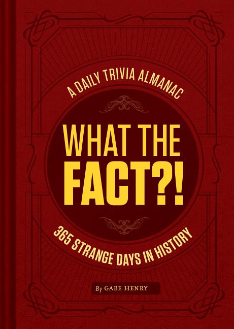 Item #335655 What the Fact?!: A Daily Trivia Almanac of 365 Strange Days in History (Trivia A...