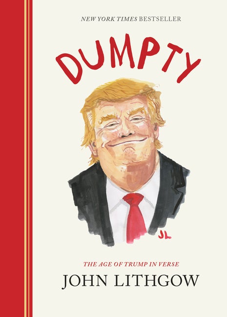 Item #347371 Dumpty: The Age of Trump in Verse. John Lithgow