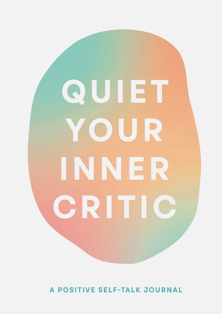 Item #307412 Quiet Your Inner Critic: A Positive Self-Talk Journal. Lindsay Kramer