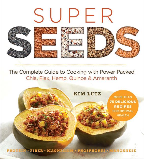 Item #238709 Super Seeds: The Complete Guide to Cooking with Power-Packed Chia, Quinoa, Flax,...