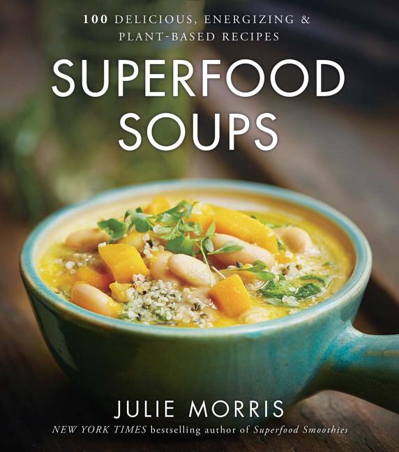 Item #330703 Superfood Soups: 100 Delicious, Energizing & Plant-based Recipes - A Cookbook...