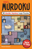 Item #446270 Murdoku Volume 2: Back in Time: 80 Murder Mystery Logic Puzzles. Manuel Garand