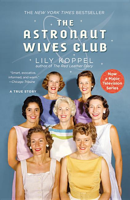 Item #235564 The Astronaut Wives Club: A True Story. Lily Koppel