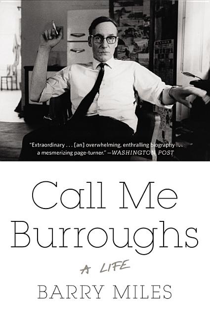 Item #239971 Call Me Burroughs: A Life. Barry Miles
