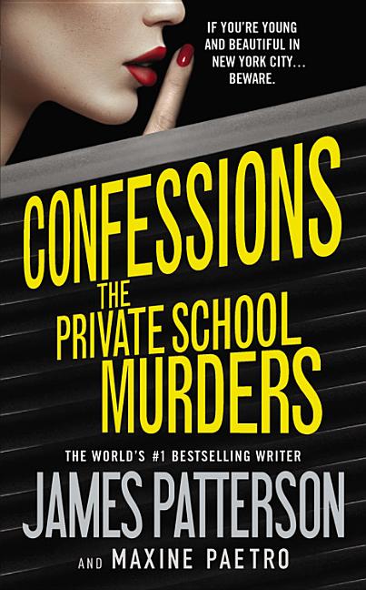 Item #336538 Confessions: The Private School Murders. James Patterson, Maxine, Paetro