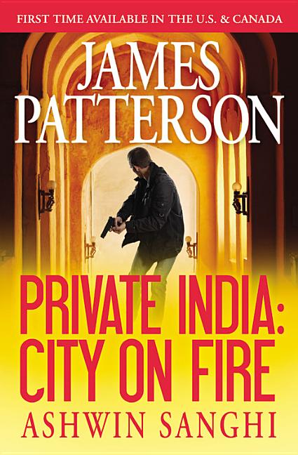 Item #339435 Private India: City on Fire. James Patterson, Ashwin, Sanghi
