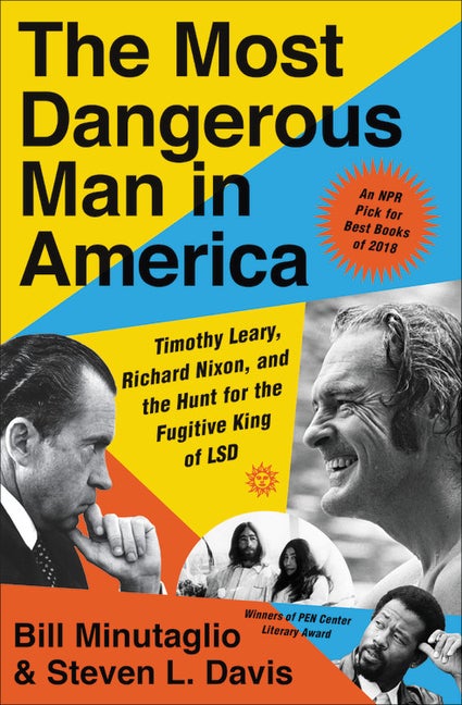 Item #275752 The Most Dangerous Man in America: Timothy Leary, Richard Nixon, and the Hunt for...