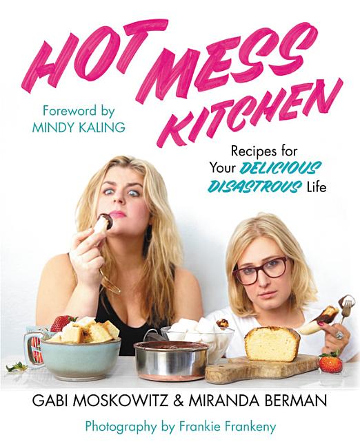 Item #187381 Hot Mess Kitchen: Recipes for Your Delicious Disastrous Life. Miranda Berman Gabi...