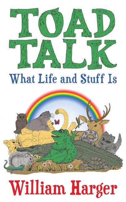 Item #176217 Toad Talk: What Life and Stuff Is: An Exploration in Thinking Simply and Really....