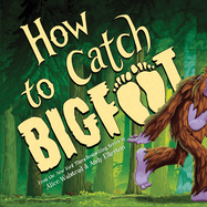 Item #442720 How to Catch Bigfoot. Alice Walstead, Alice, Walstead