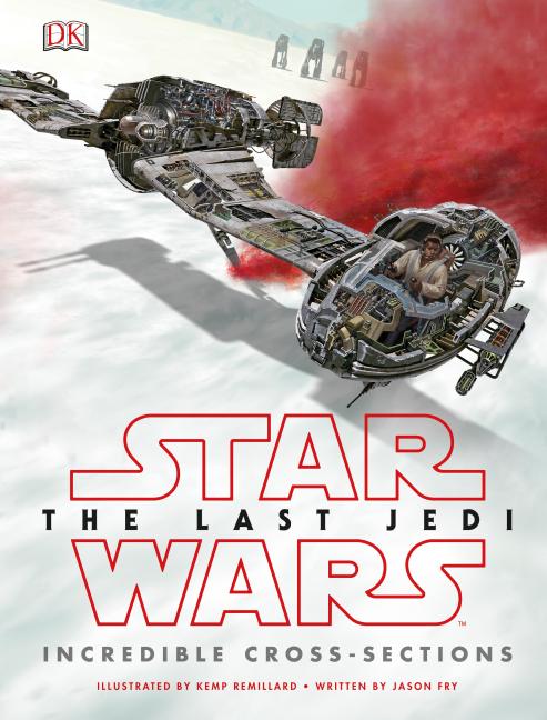 Item #322575 Star Wars The Last Jedi Incredible Cross-Sections. Jason Fry