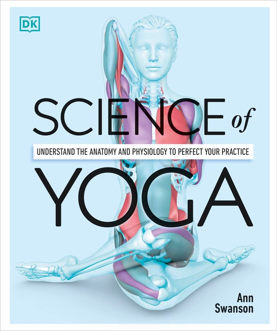 Item #332263 Science of Yoga: Understand the Anatomy and Physiology to Perfect Your Practice. Ann...