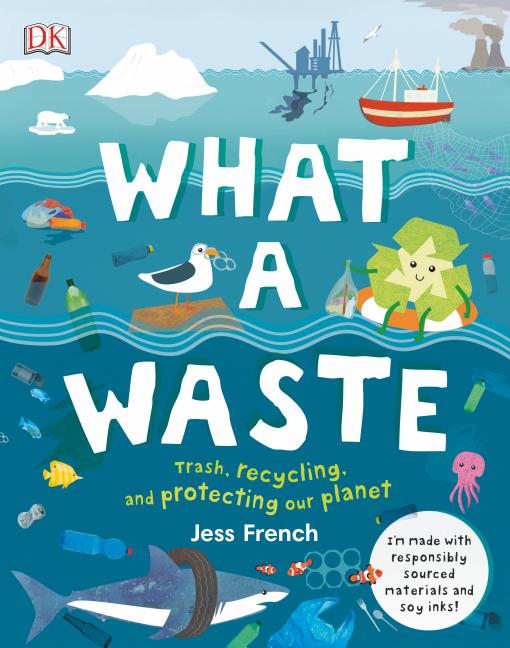 Item #294014 What a Waste: Trash, Recycling, and Protecting our Planet. Jess French