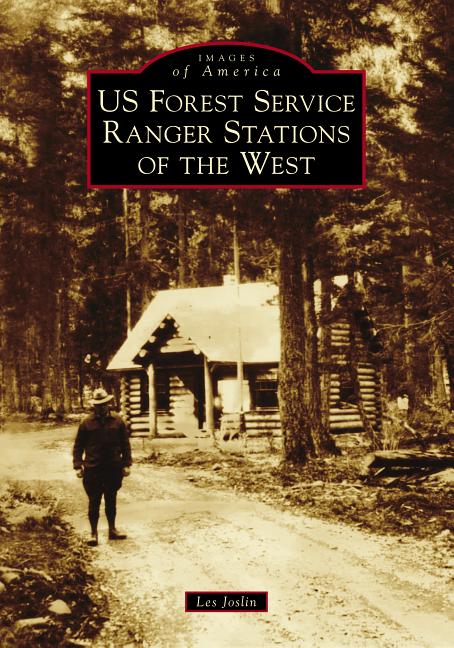 Item #334981 US Forest Service Ranger Stations of the West (Images of America). Les Joslin.