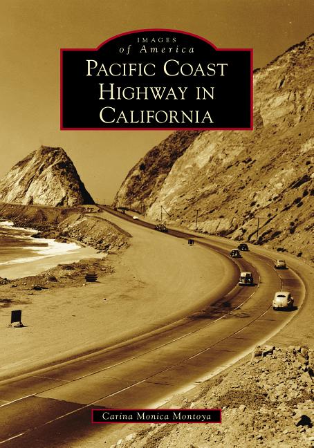 Item #328024 Pacific Coast Highway in California (Images of America). Carina Monica Montoya.
