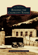 Item #438487 Building the Caldecott Tunnel. Mary McCosker, Mary, Solon, Mary, Solon