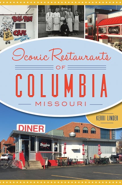 Item #311341 Iconic Restaurants of Columbia, Missouri. Kerri Linder