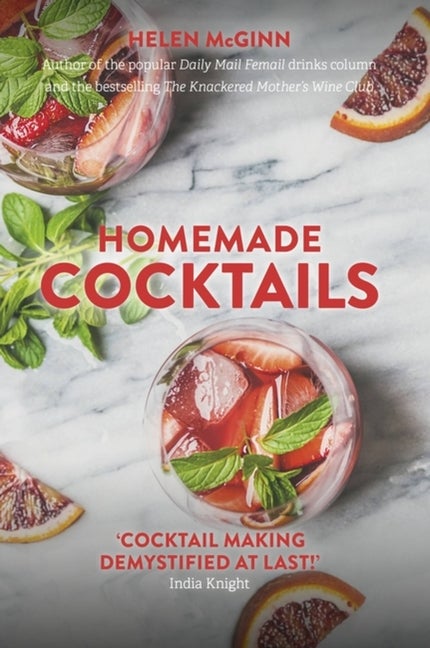 Item #336240 Homemade Cocktails: The essential guide to making great cocktails, infusions,...