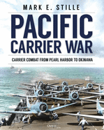 Item #349014 Pacific Carrier War: Carrier Combat from Pearl Harbor to Okinawa. Mark Stille