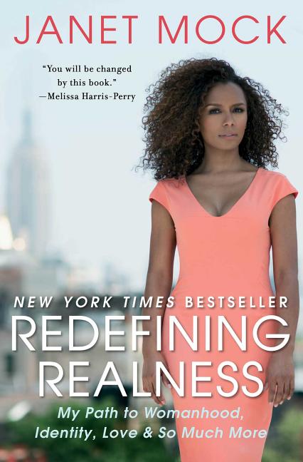 Item #297243 Redefining Realness: My Path To Womanhood, Identity, Love & So Much More. Janet Mock