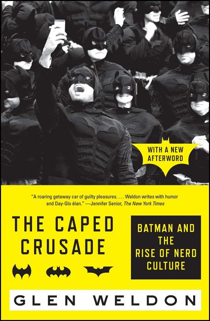 Item #237404 The Caped Crusade: Batman and the Rise of Nerd Culture. Glen Weldon