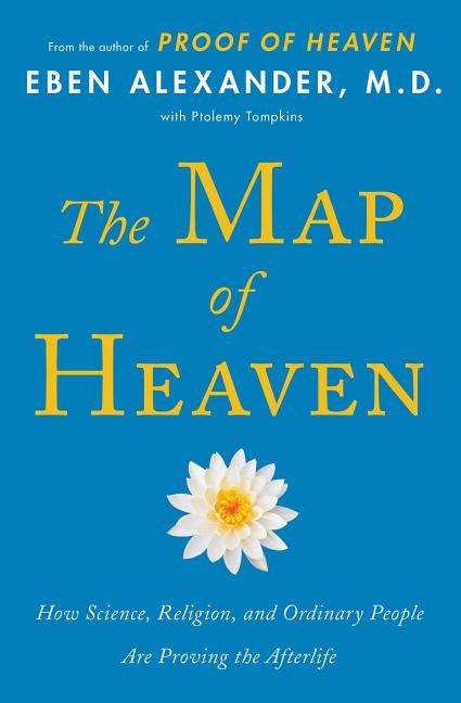 Item #152274 The Map of Heaven: How Science, Religion, and Ordinary People Are Proving That the...
