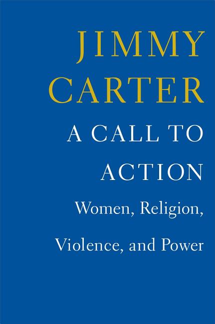 Item #212724 A Call to Action: Women, Religion, Violence, and Power. Jimmy Carter