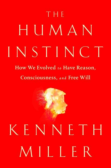 Item #223194 The Human Instinct: How We Evolved to Have Reason, Consciousness, and Free Will....