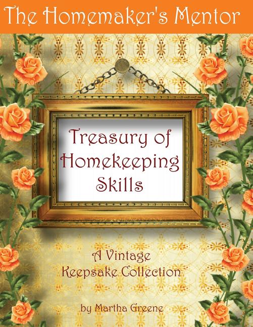 Item #226674 The Homemaker's Mentor Treasury of Homekeeping Skills: A Vintage Keepsake Collection...