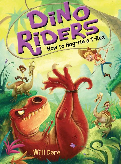 Item #321634 How to Hog-Tie a T-Rex (Dino Riders, 3). Will Dare