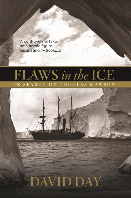 Item #313668 Flaws in the Ice: In Search of Douglas Mawson. David Day