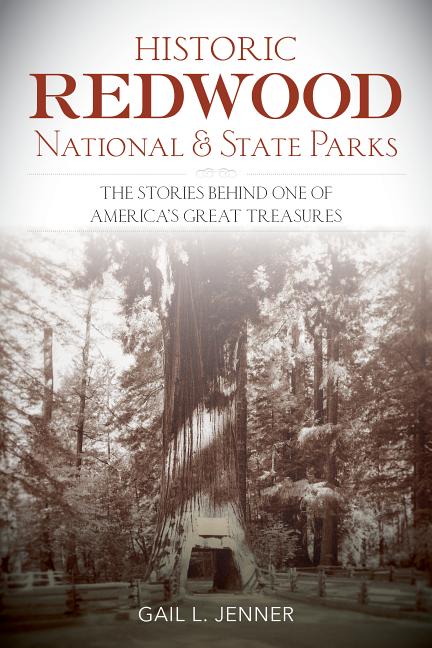 Item #358238 Historic Redwood National Park: The Stories Behind One of America's Great Treasures....