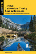 Item #358242 Hiking California's Trinity Alps Wilderness: A Guide to the Area's Greatest Hiking...