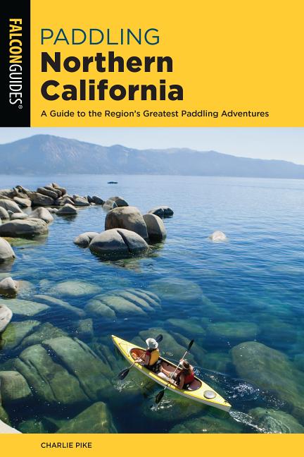 Item #326296 Paddling Northern California: A Guide To The Region's Greatest Paddling Adventures...