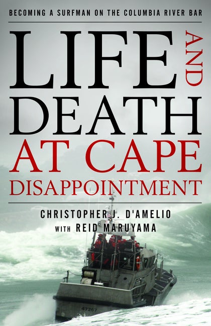 Item #295844 Life and Death at Cape Disappointment: Becoming a Surfman on the Columbia River Bar....