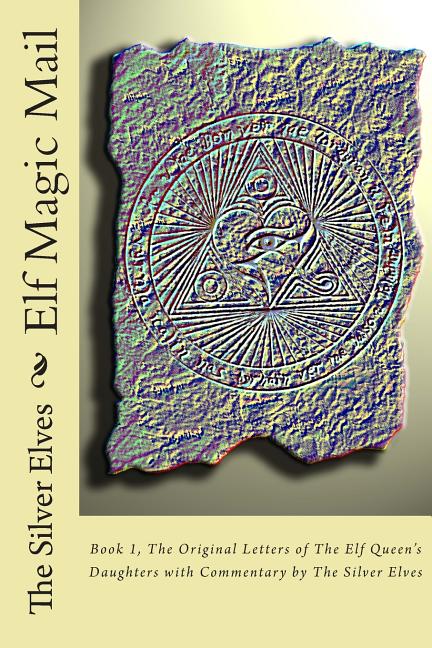 Item #325476 Elf Magic Mail: Book 1, The Original Letters of The Elf Queen's Daughters with...