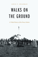 Item #447900 Walks on the Ground: A Tribal History of the Ponca Nation. Louis V. Headman