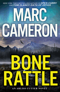 Item #344703 Bone Rattle: A Riveting Novel of Suspense (An Arliss Cutter Novel). Marc Cameron