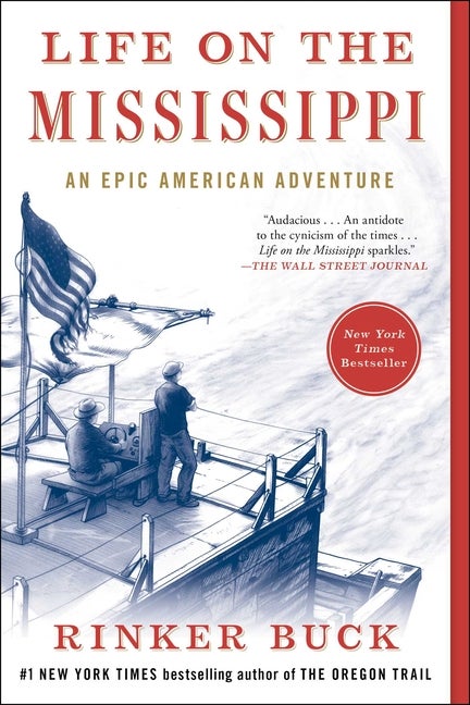 Item #328041 Life on the Mississippi: An Epic American Adventure. Rinker Buck