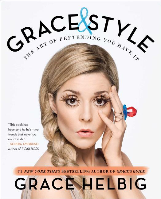 Item #195885 Grace & Style: The Art of Pretending You Have It. Grace Helbig